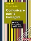 Comunicare con le immagini. Metodi e linguaggi per il graphic design libro