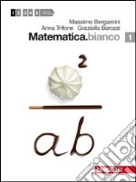 Matematica.bianco. Per le Scuole superiori. Con espansione online. Vol. 1 libro