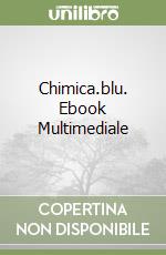 Chimica.blu. Ebook Multimediale libro