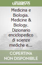 Medicina e Biologia. Medicine & Biology. Dizionario enciclopedico di scienze mediche e biologiche e di biotecnologie Italiano-Inglese Inglese-Italiano(Versione per iPhone) libro