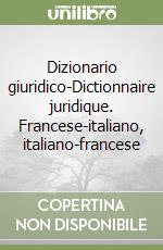 Dizionario giuridico-Dictionnaire juridique. Francese-italiano, italiano-francese libro