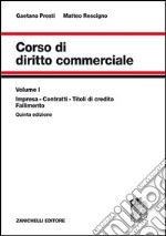 Corso di diritto commerciale. Vol. 1: Impresa; contratti; titoli di credito; fallimento libro