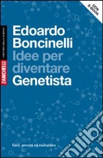 Idee per diventare genetista. Geni, genomi ed evoluzione. Con aggiornamento online libro