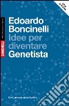 Idee per diventare genetista. Geni, genomi ed evoluzione. Con aggiornamento online libro