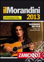 Il Morandini 2013. Dizionario dei film. Con aggiornamento online libro