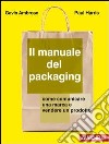 Il manuale del packaging. Come comunicare un marchio e vendere un prodotto libro