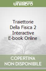 Traiettorie Della Fisica 2 Interactive E-book Online libro