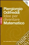 Idee per diventare matematico. Strumenti razionali per la comprensione del mondo. Con aggiornamento online libro