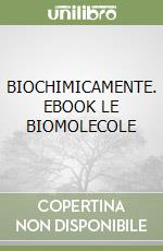 BIOCHIMICAMENTE. EBOOK LE BIOMOLECOLE