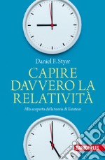 Capire davvero la relatività. Alla scoperta della teoria di Einstein