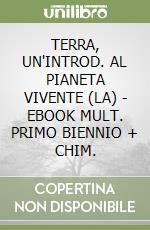 TERRA, UN'INTROD. AL PIANETA VIVENTE (LA) - EBOOK MULT. PRIMO BIENNIO + CHIM. libro