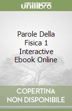 Parole Della Fisica 1 Interactive Ebook Online libro