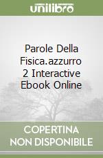 Parole Della Fisica.azzurro 2 Interactive Ebook Online libro