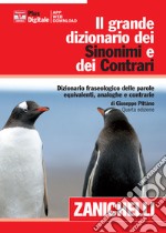 Il grande dizionario dei sinonimi e dei contrari. Dizionario fraseologico delle parole equivalenti, analoghe e contrarie. Con aggiornamento online libro