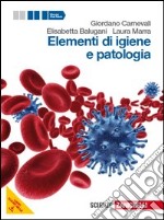 Elementi di igiene e patologia. Vol. unico. Per le Scuole superiori. Con espansione online libro