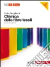 Chimica delle fibre tessili. Per le Scuole superiori. Con espansione online libro di Quaglierini C.