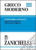 Greco moderno compatto. Dizionario greco-italiano, italiano-greco