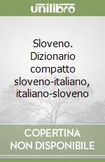 Sloveno. Dizionario compatto sloveno-italiano, italiano-sloveno libro