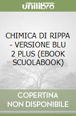 CHIMICA DI RIPPA - VERSIONE BLU 2 PLUS (EBOOK SCUOLABOOK) libro