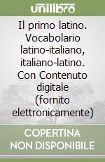 Il primo latino. Vocabolario latino-italiano, italiano-latino. Con