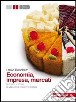 Economia, impresa, mercati. Manuale di economia po libro