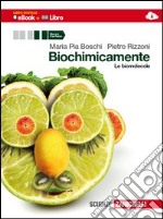 Biochimicamente. Le biomolecole. Per le Scuole superiori. Con e-book. Con espansione online