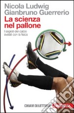 La scienza nel pallone. I segreti del calcio svelati con la fisica libro