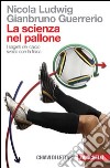 La scienza nel pallone. I segreti del calcio svelati con la fisica libro