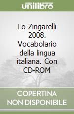 Lo Zingarelli 2008. Vocabolario della lingua italiana. Con CD-ROM libro