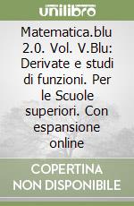 Matematica.blu 2.0. Vol. V.Blu: Derivate e studi di funzioni. Per le Scuole superiori. Con espansione online libro