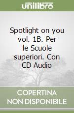 Spotlight on you vol. 1B. Per le Scuole superiori. Con CD Audio libro