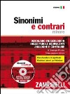 Sinonimi e contrari. Dizionario fraseologico delle parole equivalenti, analoghe e contrarie. Ediz. minore. Con CD-ROM libro