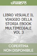 LIBRO VISUALE IL VIAGGIO DELLA STORIA  EBOOK MULTIMEDIALE VOL  3 libro