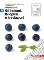 Matematica.blu 2.0. Vol. B.Blu: Gli insiemi; la logica e le relazioni. Per le Scuole superiori. Con espansione online libro