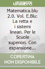 Matematica.blu 2.0. Vol. E.Blu: La retta e i sistemi lineari. Per le Scuole superiori. Con espansione online libro