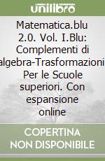 Matematica.blu 2.0. Vol. I.Blu: Complementi di algebra-Trasformazioni. Per le Scuole superiori. Con espansione online libro