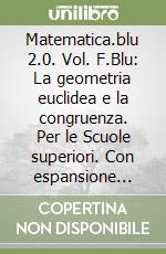 Matematica.blu 2.0. Vol. F.Blu: La geometria euclidea e la congruenza. Per le Scuole superiori. Con espansione online libro