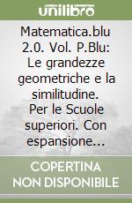 Matematica.blu 2.0. Vol. P.Blu: Le grandezze geometriche e la similitudine. Per le Scuole superiori. Con espansione online libro