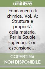 Fondamenti di chimica. Vol. A: Struttura e proprietà della materia. Per le Scuole superiori. Con espansione online libro