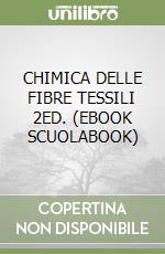 CHIMICA DELLE FIBRE TESSILI 2ED. (EBOOK SCUOLABOOK) libro