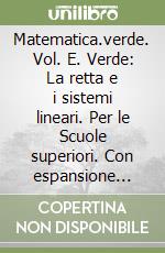 Matematica.verde. Vol. E. Verde: La retta e i sistemi lineari. Per le Scuole superiori. Con espansione online libro