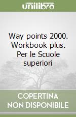 Way points 2000. Workbook plus. Per le Scuole superiori libro