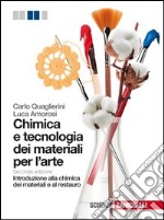 Chimica e tecnologia dei materiali per l'arte. Introduzione alla chimica dei materiali e al restauro. Per le Scuole superiori. Con e-book. Con espansione online libro