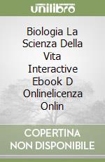 Biologia La Scienza Della Vita Interactive Ebook D Onlinelicenza Onlin libro