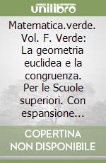 Matematica.verde. Vol. F. Verde: La geometria euclidea e la congruenza. Per le Scuole superiori. Con espansione online libro