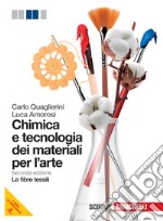 Chimica e tecnologia dei materiali per l'arte. Le fibre tessili. Per le Scuole superiori. Con espansione online libro