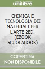 CHIMICA E TECNOLOGIA DEI MATERIALI PER L'ARTE 2ED. (EBOOK SCUOLABOOK) libro