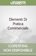 Elementi Di Pratica Commerciale libro