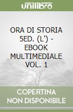 ORA DI STORIA 5ED. (L') - EBOOK MULTIMEDIALE VOL. 1 libro