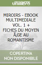 MIROIRS  - EBOOK MULTIMEDIALE VOL. 1 + FICHES DU MOYEN Ã‚GE AU ROMANTISME libro